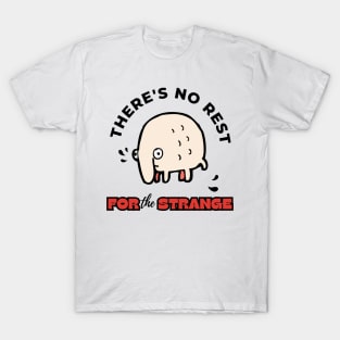 There's No Rest For The Strange Funny Design T-Shirt